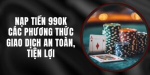 Nạp Tiền 99ok - Các Phương Thức Giao Dịch An Toàn, Tiện Lợi