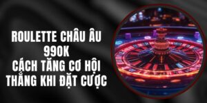 Roulette Châu Âu 99ok – Cách Tăng Cơ Hội Thắng Khi Đặt Cược